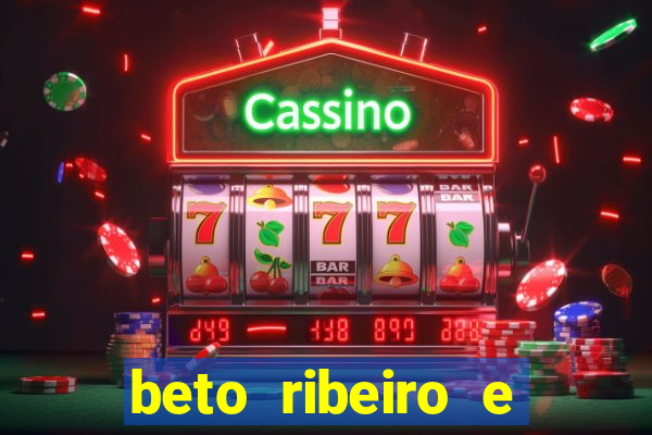 beto ribeiro e carla albuquerque se separaram